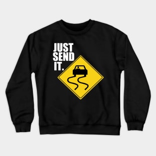 Just Send It Drifting Tuner Mechanic Car Lover Enthusiast Gift Idea Crewneck Sweatshirt